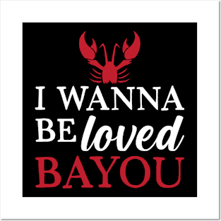 I Wanna Be Loved Bayou Posters and Art